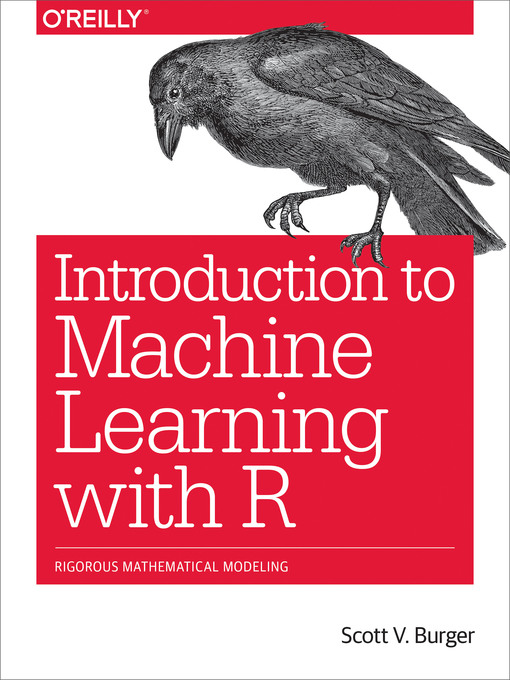 Title details for Introduction to Machine Learning with R by Scott V. Burger - Available